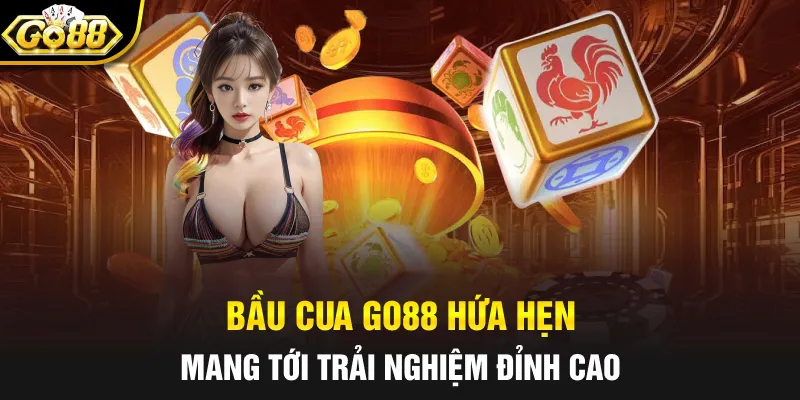 Bầu cua Go88 hứa hẹn mang tới trải nghiệm đỉnh cao
