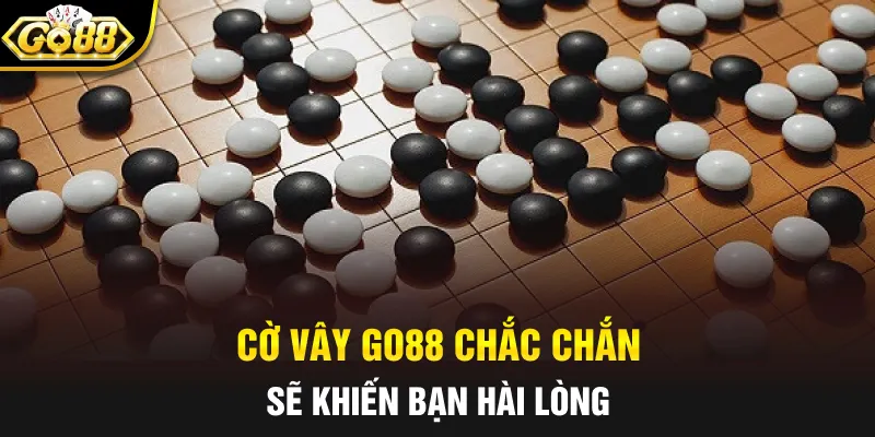 Cờ Vây Go88 chắc chắn sẽ khiến bạn hài lòng