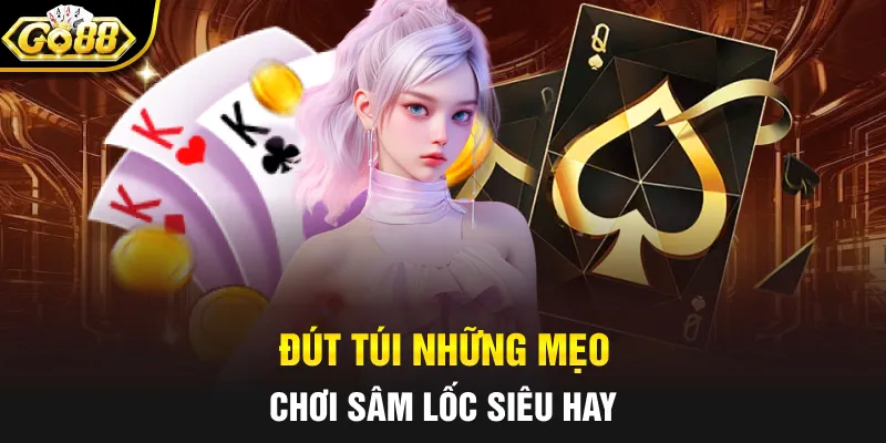 Đút túi những mẹo chơi sâm lốc siêu hay 