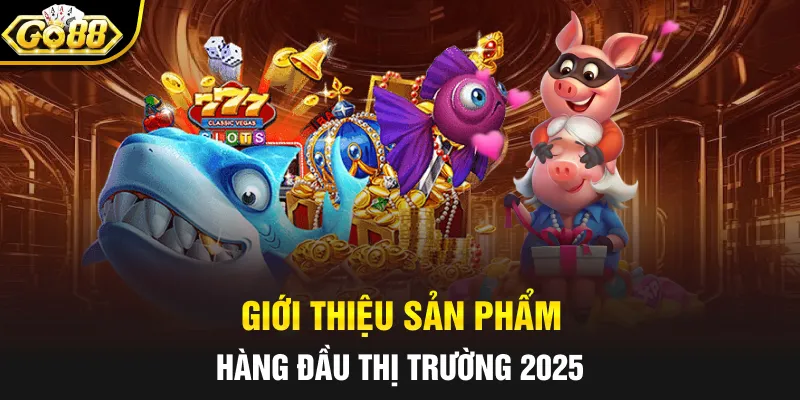 Giới thiệu sản phẩm hàng đầu thị trường 2025