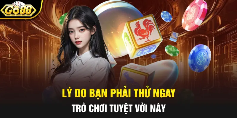 Lý do bạn phải thử ngay trò chơi tuyệt vời này