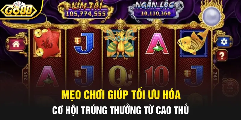 Mẹo chơi giúp tối ưu hóa cơ hội trúng thưởng từ cao thủ