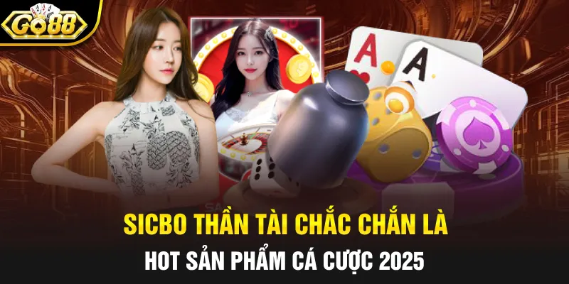 Sicbo Thần Tài chắc chắn là hot sản phẩm cá cược 2025