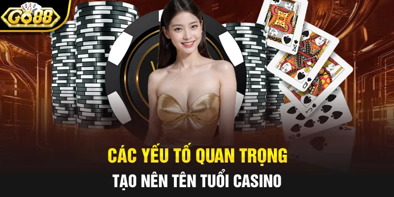 Các yếu tố quan trọng tạo nên tên tuổi Casino
