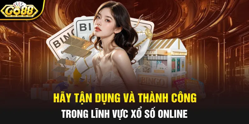 Hãy tận dụng và thành công trong lĩnh vực xổ số online