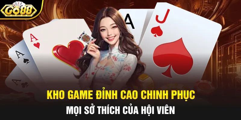 Kho game đỉnh cao chinh phục mọi sở thích của hội viên