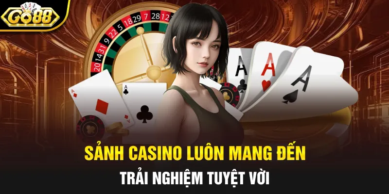 Sảnh Casino luôn mang đến trải nghiệm tuyệt vời