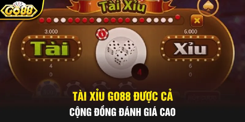 Tài xỉu Go88 được cả cộng đồng đánh giá cao